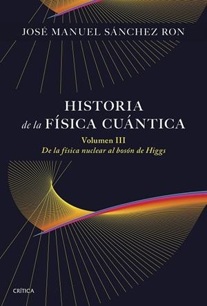 Historia de la física cuántica. Volumen III | José Manuel Sánchez Ron | Llibreria La Figaflor - Abrera