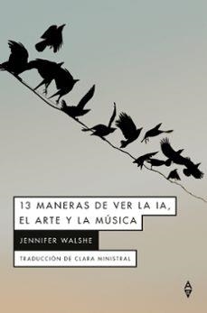 13 maneras de ver la IA, el arte y la música | Walshe, Jennifer | Llibreria La Figaflor - Abrera