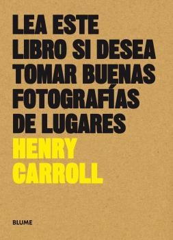 Lea este libro si desea tomar buenas fotografías de lugares | Carroll, Henry | Llibreria La Figaflor - Abrera