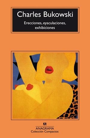 Erecciones, eyaculaciones, exhibiciones | Bukowski, Charles | Llibreria La Figaflor - Abrera