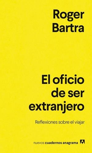 El oficio de ser extranjero | Bartra, Roger | Llibreria La Figaflor - Abrera