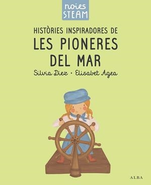 Noies STEAM. Històries inspiradores de les pioneres del mar | Diez, Silvia / Agea, Elisabet | Llibreria La Figaflor - Abrera