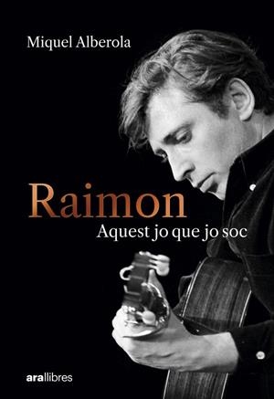 Raimon. Aquest jo que jo soc | Alberola Benavent, Miquel | Llibreria La Figaflor - Abrera