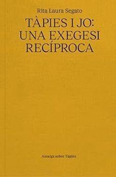 TAPIES I JO: UNA EXEGESI RECIPROCA | RITA LAURA, SEGATO | Llibreria La Figaflor - Abrera