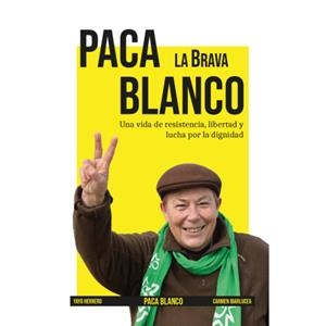 Paca Blanco, La Brava - Una Vida De Resistencia, Libertad Y Lucha Por La Dignidad | Blanco, Paca | Llibreria La Figaflor - Abrera