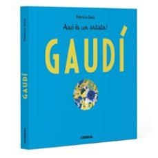 ANTONIO GAUDÍ. AIXÒ ÈS UN ARTISTA! | GEIS CONTI, PATRICIA | Llibreria La Figaflor - Abrera