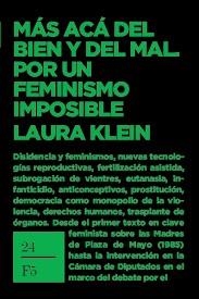 MÁS ACÁ DEL BIEN Y DEL MAL. POR UN FEMINISMO IMPOSIBLE | , LAURA KLEIN | Llibreria La Figaflor - Abrera