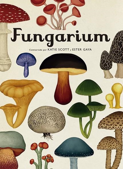 Fungarium | , ESTER GAYA / , KATIE SCOTT | Llibreria La Figaflor - Abrera