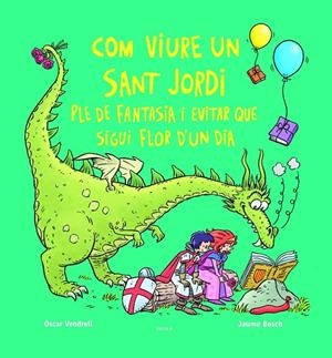 Com viure un sant Jordi ple de fantasia i evitar que sigui flor d'un dia | Vendrell Corrons, Oscar | Llibreria La Figaflor - Abrera