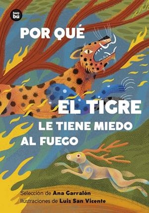 Por qué el tigre le tiene miedo al fuego. Mitos y leyendas de América Latina | Garralon de la Torre, Ana | Llibreria La Figaflor - Abrera