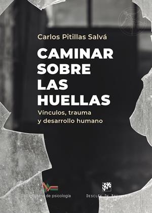 Caminar sobre las huellas. Vínculos, trauma y desarrollo humano | Pitillas Salvá, Carlos | Llibreria La Figaflor - Abrera