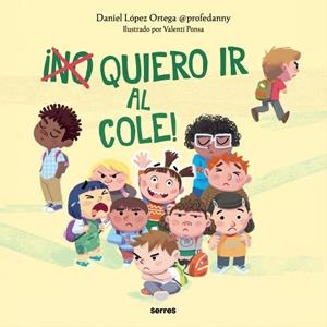 ¡(No) quiero ir al cole! | LOPEZ ORTEGA, DANIEL | Llibreria La Figaflor - Abrera
