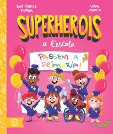 PASSEM A PRIMÀRIA! ("SUPERHEROIS A L'ESCOLA") | Román, José Carlos / Martín, Leire | Llibreria La Figaflor - Abrera