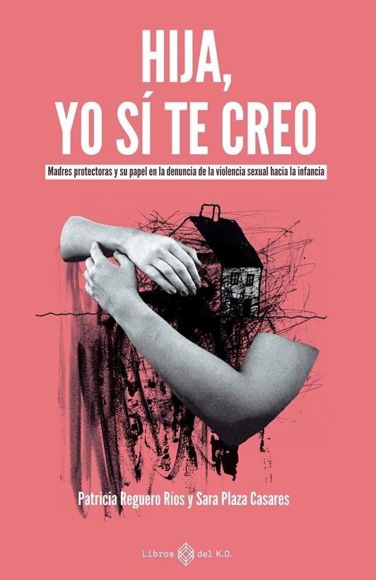 Hija, yo sí te creo | Plaza Casares, Sara / REGUERO RÍOS, PATRICIA | Llibreria La Figaflor - Abrera