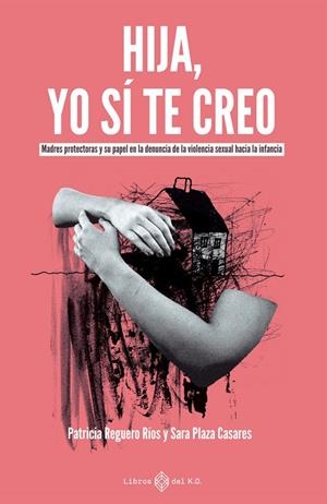 Hija, yo sí te creo | Plaza Casares, Sara / REGUERO RÍOS, PATRICIA | Llibreria La Figaflor - Abrera