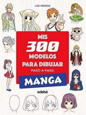 MIS 300 MODELOS PARA DIBUJAR PASO A PASO. MANGA | Herzog, Lise | Llibreria La Figaflor - Abrera