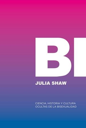 Bi: Ciencia, historia y cultura ocultas de la bisexualidad | Shaw, Julia | Llibreria La Figaflor - Abrera