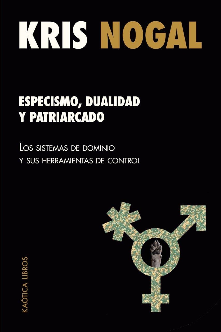 Especismo, dualidad y patriarcado | Nogal, Kris | Llibreria La Figaflor - Abrera