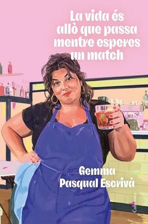 La vida és allò que passa mentre esperes un match | Pasqual I Escrivà, Gemma | Llibreria La Figaflor - Abrera