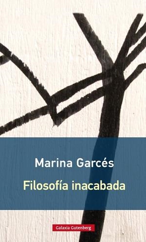 Filosofía inacabada- rústica | GARCES, MARINA | Llibreria La Figaflor - Abrera