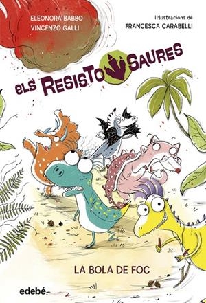 RESISTOSAURES 1: LA BOLA DE FOC | Babbo, Eleonora / Galli, Vincenzo | Llibreria La Figaflor - Abrera