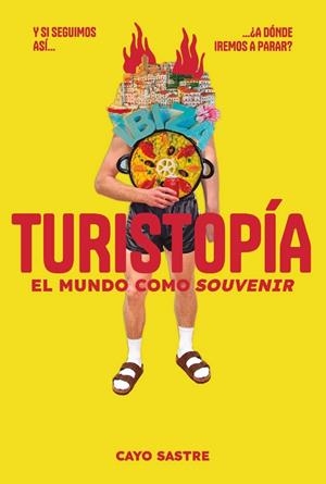 Turistopía: El mundo como «souvenir» | Sastre, Cayo | Llibreria La Figaflor - Abrera
