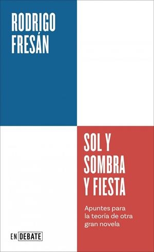 Sol y sombra y fiesta (Serie ENDEBATE) | FRESAN, RODRIGO | Llibreria La Figaflor - Abrera