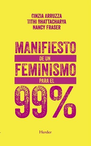 Manifiesto de un feminismo para el 99% | Arruzza, Cinzia / Bhattacharya, Tithi / Fraser, Nancy | Llibreria La Figaflor - Abrera