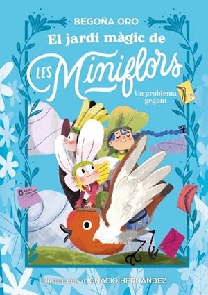 El jardí màgic de les Miniflors. Un problema gegant | Oro, Begoña | Llibreria La Figaflor - Abrera