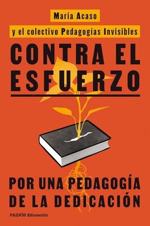 Contra el esfuerzo | Acaso, María / PEDAGOGÍAS INVISIBLES | Llibreria La Figaflor - Abrera