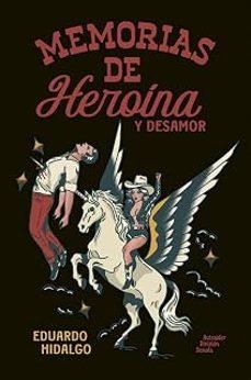 MEMORIAS DE HEROÍNA Y DESAMOR | Hidalgo Downing, Eduardo / Hidalgo, Eduardo | Llibreria La Figaflor - Abrera