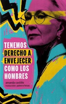 Tenemos derecho a envejecer como los hombres | Castillo, Amanda | Llibreria La Figaflor - Abrera