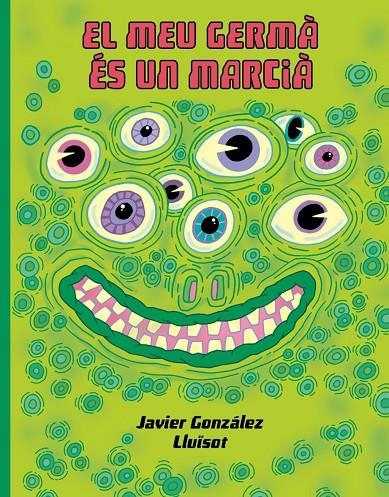 El meu germá és un marcià | Gonzalez, Javier /   		 Lluïsot | Llibreria La Figaflor - Abrera