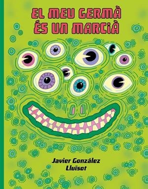 El meu germá és un marcià | Gonzalez, Javier /   		 Lluïsot | Llibreria La Figaflor - Abrera