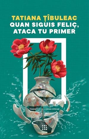Quan siguis feliç, ataca tu primer | Tîbuleac, Tatiana | Llibreria La Figaflor - Abrera