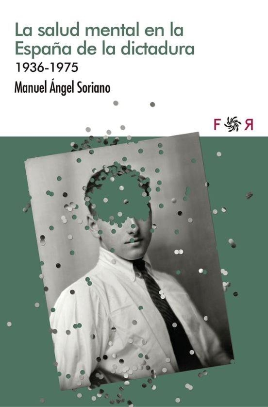 LA SALUD MENTAL EN LA ESPAÑA DE LA DICTADURA | Soriano, Miguel Ángel | Llibreria La Figaflor - Abrera