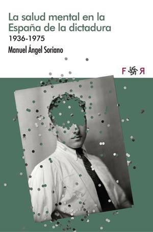 LA SALUD MENTAL EN LA ESPAÑA DE LA DICTADURA | Soriano, Miguel Ángel | Llibreria La Figaflor - Abrera