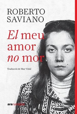 El meu amor no mor | Saviano, SAVIANO ROBERTO | Llibreria La Figaflor - Abrera