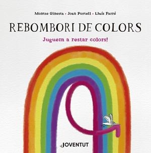 Rebombori de colors | Ginesta, Montse / Portell, Joan | Llibreria La Figaflor - Abrera