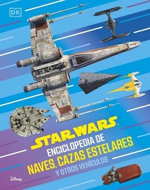 Star Wars Enciclopedia de naves, cazas estelares y otros vehículos | Dk | Llibreria La Figaflor - Abrera