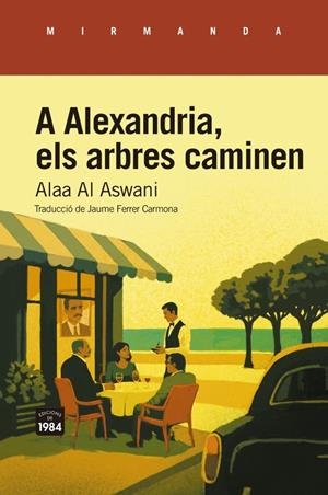 A Alexandria, els arbres caminen | al Aswani, Alaa | Llibreria La Figaflor - Abrera