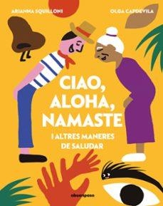 CIAO, ALOHA, NAMASTE I ALTRES MANERES DE SALUDAR | Capdevila (Cat), Olga / Squilloni Cat, Arianna | Llibreria La Figaflor - Abrera