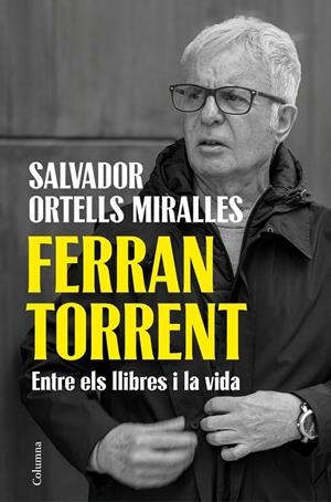 Ferran Torrent. Entre els llibres i la vida | Ortells Miralles, Salvador | Llibreria La Figaflor - Abrera