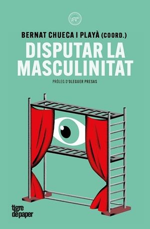 Disputar la masculinitat | Missé, Miquel / Riviere, Josetxu / Galán, Roy / Monge, Georgina / Chueca, Bernat / Jordi Miralles, J | Llibreria La Figaflor - Abrera