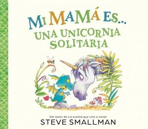 Mi mamá es... - Una unicornia solitaria | Smallman, Steve | Llibreria La Figaflor - Abrera