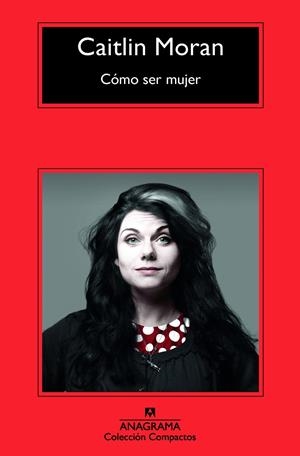 Cómo ser mujer | Moran, Caitlin | Llibreria La Figaflor - Abrera
