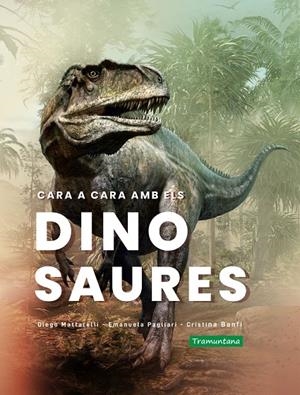 Cara a cara amb els dinosaures | Mattarelli, Diego / Pagliari, Emanuela / Banfi, Cristina | Llibreria La Figaflor - Abrera