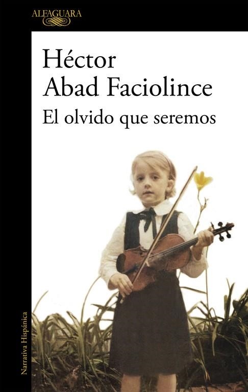 El olvido que seremos | Abad Faciolince, Héctor | Llibreria La Figaflor - Abrera