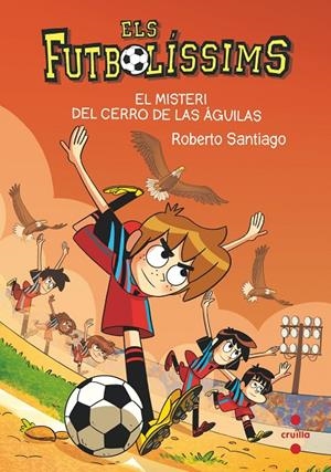 Els Futbolíssims 21: El misteri del Cerro de las Águilas | Santiago, Roberto | Llibreria La Figaflor - Abrera