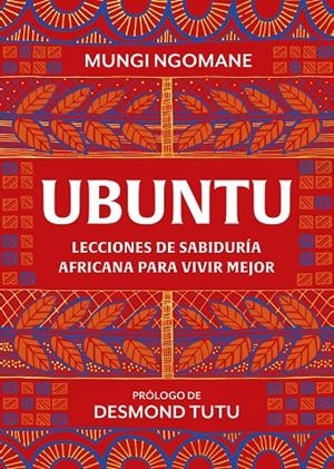 Ubuntu. Lecciones de sabiduría africana para vivir mejor | Ngomane, Mungi / Tutu, Desmond | Llibreria La Figaflor - Abrera